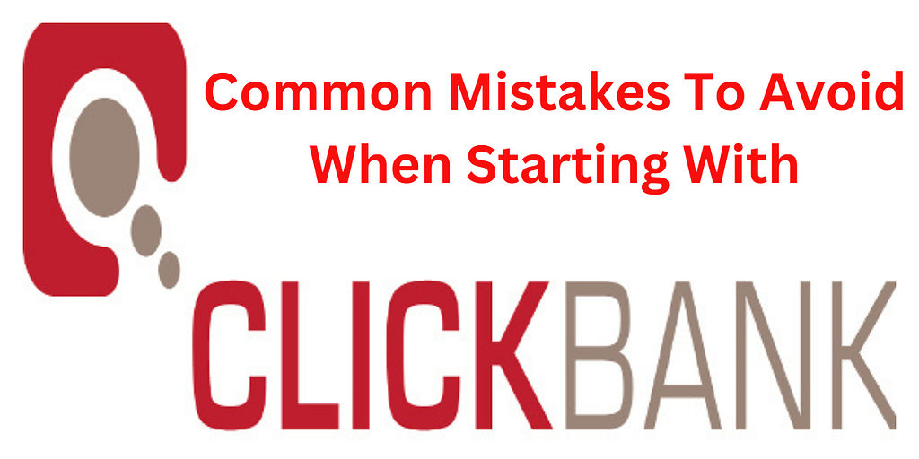 Common Mistakes To Avoid When Starting With ClickBank